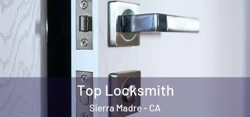 Top Locksmith Sierra Madre - CA